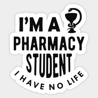 Pharmacy Student - I'm a pharmacy student I have no life Sticker